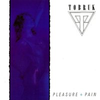 Tobruk - Pleasure + Pain (1987)