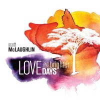 Scott McLaughlin - Love And Brighter Days (2013)