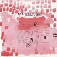 The Album Leaf - One Day I\'ll Be On Time (2001)  Lossless