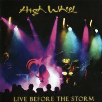 High Wheel - Live Before The Storm (2006)