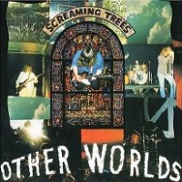 Screaming Trees - Other Worlds (1985)