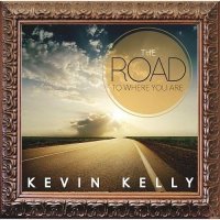Kevin Kelly - The Road to Where You Are (2016)
