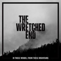 The Wretched End - These Woods, From These Mountains (2016)