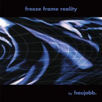 Haujobb - Freeze Frame Reality [REmastered] (2016)
