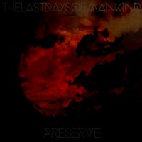 The Last Days Of Mankind - Preserve (2013)