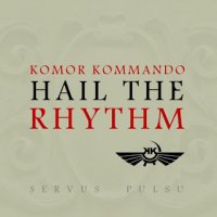 Komor Kommando - Hail The Rhythm (2013)