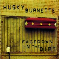 Husky Burnette - Facedown In The Dirt (2011)