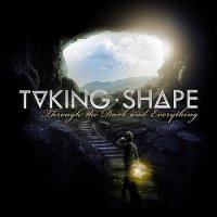 Taking Shape - Through the Dark and Everything (2014)