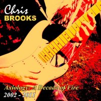 Chris Brooks - Axiology: A Decade Of Fire 2002 - 2011 (2013)