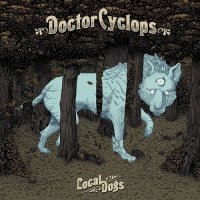 Doctor Cyclops - Local Dogs (2017)