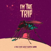 I\'m The Trip - A True Story About Vampire Love (2016)