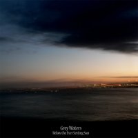 Grey Waters - Bellow The Ever Setting Sun (2010)  Lossless