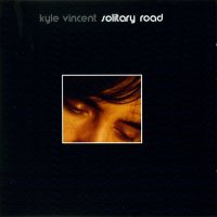 Kyle Vincent - Solitary Road (2003)