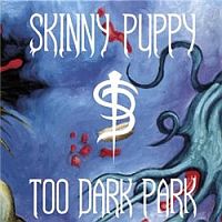 Skinny Puppy - Too Dark Park (1990)
