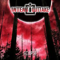 Intent:Outtake - Eclipse (2017)
