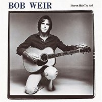 Bob Weir - Heaven Help The Fool (1978)