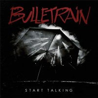 Bulletrain - Start Talking (2014)