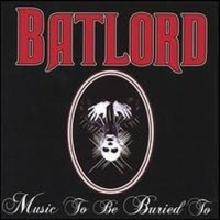 Batlord - Music To Be Buried To (2004)