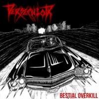 Persecutor - Bestial Overkill (2011)