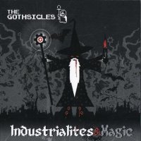 The Gothsicles - Industrialites And Magic (2011)