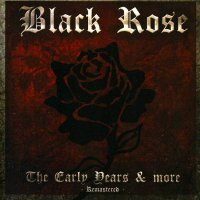 Black Rose - The Early Years & More - Remastered (2012)