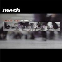 Mesh - Leave You Nothing (MCD) (2002)