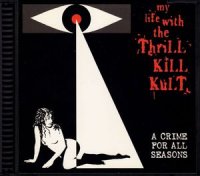 My Life With the Thrill Kill Kult - A Crime For All Seasons (1997)