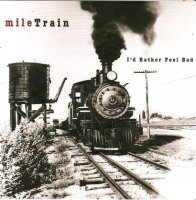 Mile Train - Id Rather Feel Bad (2008)