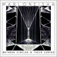 Marloneisha - Between Circles And Their Curves (2013)