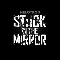 Melotron - Stuck In The Mirror (2013)