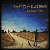 Ghost Town Blues Band - Hard Road To Hoe (2015)