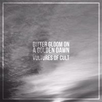 Vultures Of Cult - Bitter Gloom On A Golden Dawn (2015)