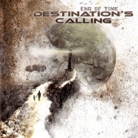 Destination\'s Calling - End Of Time (2012)