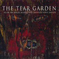 The Tear Garden - To Be An Angel Blind, The Crippled Soul Divide (1996)