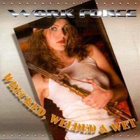 Work Force - Wrecked, Welded & Wet (2004)