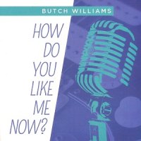 Butch Williams - How Do You Like Me Now? (2012)