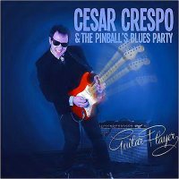 Cesar Crespo & The Pinball\'s Blues Party - Guitar Player (2014)