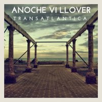 Anoche Vi Llover - Transatlantica (2013)