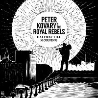 Peter Kovary & The Royal Rebels - Halfway Till Morning