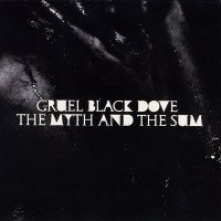 Cruel Black Dove - The Myth And The Sum (2010)