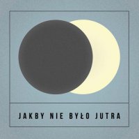 Happysad - Jakby Nie Było Jutra (2014)