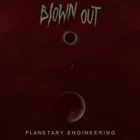 Blown Out - Planetary Engineering (2015)