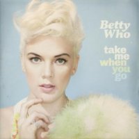 Betty Who - Take Me When You Go (2014)