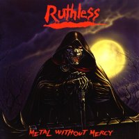 Ruthless - Metal Without Mercy (Reissued 2009) (1984)