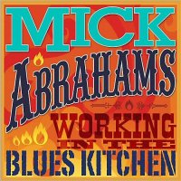 Mick Abrahams - Working In The Blues Kitchen (2014)