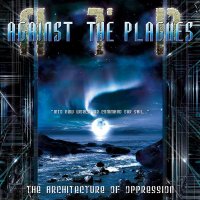 Against The Plagues - The Architecture of Oppression (2007)