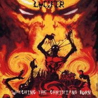 Lucifer - Watching the Christians Burn (2000)