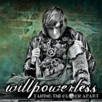 Willpowerless - Taking The Clock Apart (2012)