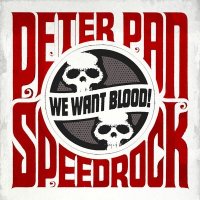 Peter Pan Speedrock - We Want Blood! (2010)