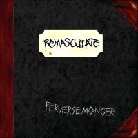 Remasculate - Perversemonger (2008)